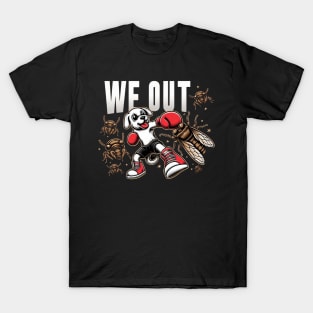 Funny  dog kicking out a cicada"We Out" Cute T-Shirt